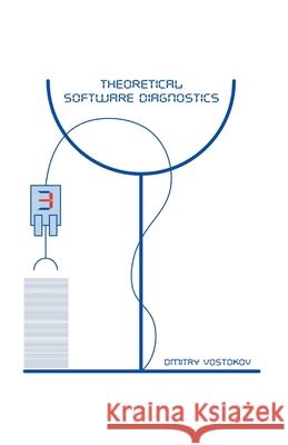 Theoretical Software Diagnostics: Collected Articles, Third Edition Dmitry Vostokov, Software Diagnostics Institute 9781912636334 Opentask