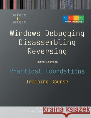Practical Foundations of Windows Debugging, Disassembling, Reversing: Training Course, Third Edition Dmitry Vostokov Software Diagnostics Services            Dublin School of Security 9781912636471 Opentask