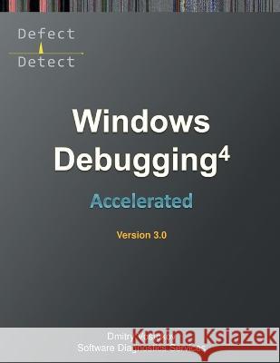 Accelerated Windows Debugging 4D: Training Course Transcript and WinDbg Practice Exercises, Third Edition Dmitry Vostokov, Software Diagnostics Services 9781912636532 Opentask