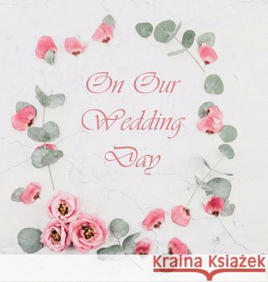 Wedding Guest Book, Flowers, Wedding Guest Book, Bride and Groom, Special Occasion, Love, Marriage, Comments, Gifts, Wedding Signing Book, Well Wish's Lollys Publishing 9781912641475 Lollys Publishing