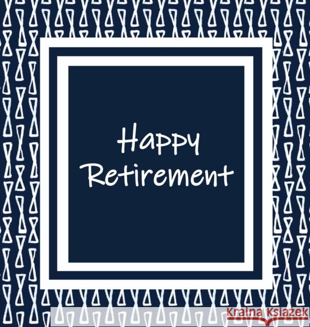 Happy Retirement, Sorry You Are Leaving, Memory Book, Retirement, Keep Sake, Leaving, We Will Miss You, Wishing Well, Good Luck, Guest Book (Hardback) Lollys Publishing 9781912641611 Lollys Publishing