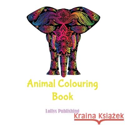Animal colouring book: Mindfulness and Inspiring Animal Colouring Book Lollys Publishing 9781912641789 Lollys Publishing