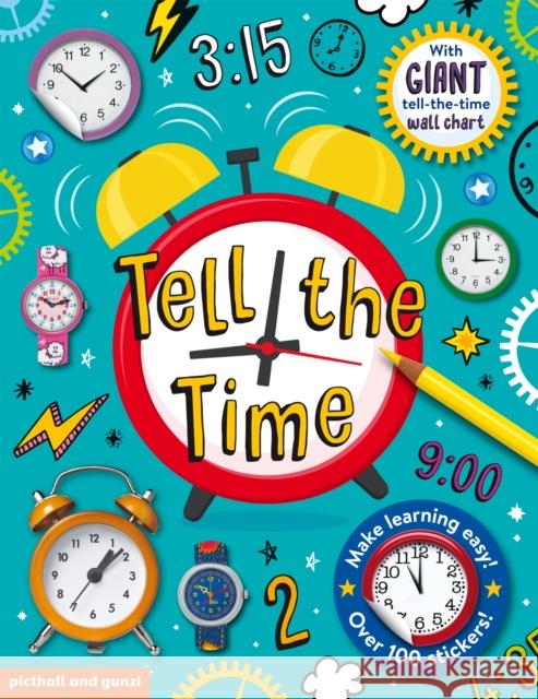 Tell The Time Sticker Book: includes Giant Tell the Time Wallchart Poster and over 100 stickers Chez Picthall 9781912646197 Picthall and Gunzi (an imprint of Award Publi