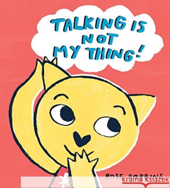 Talking is not my Thing Rose Robbins 9781912650590 Scallywag Press