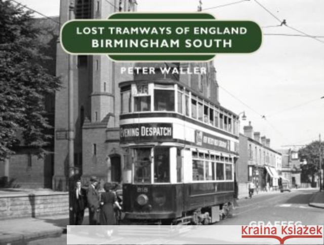 Lost Tramways of England: Birmingham South Peter Waller 9781912654383