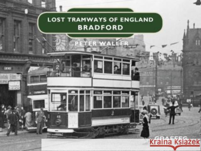 Lost Tramways of England: Bradford Peter Waller 9781912654406