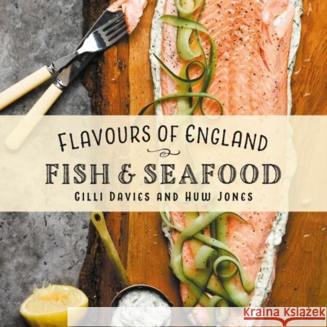 Flavours of England: Fish and Seafood Gilli Davies Huw Jones  9781912654758 Graffeg Limited