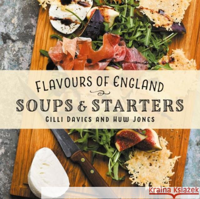 Flavours of England: Soups and Starters Gilli Davies Huw Jones  9781912654765 Graffeg Limited