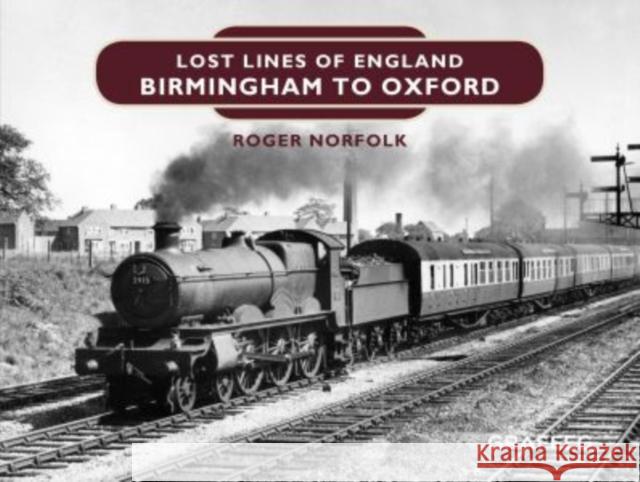 Lost Lines of England: Birmingham to Oxford Roger Norfolk 9781912654871 Graffeg Limited