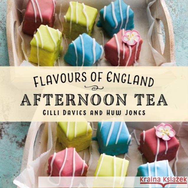 Flavours of England: Afternoon Tea Gilli Davies Huw Jones  9781912654949 Graffeg Limited