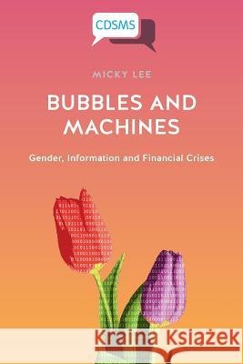 Bubbles and Machines: Gender, Information and Financial Crises Micky Lee 9781912656004 University of Westminster Press