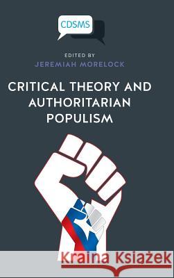 Critical Theory and Authoritarian Populism Jeremiah Morelock 9781912656042 University of Westminster Press