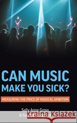 Can Music Make You Sick? Measuring the Price of Musical Ambition Sally Anne Gross, George Musgrave 9781912656653 University of Westminster Press