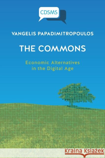 T﻿he Commons: Economic Alternatives in the Digital Age Papadimitropoulos, Vangelis 9781912656837 University of Westminster Press