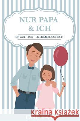 Nur Papa & Ich - Ein Vater-Tochter Erinneringsbuch Onefam 9781912657186 Onefam