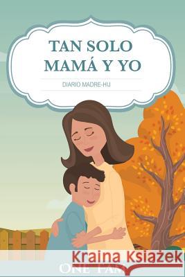 Tan Solo Mamá Y Yo: Diario Madre-Hijo Onefam 9781912657339 Onefam