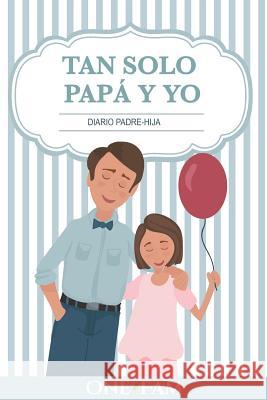 Tan Solo Papá Y Yo: Diario Padre-Hija Onefam 9781912657346 Onefam