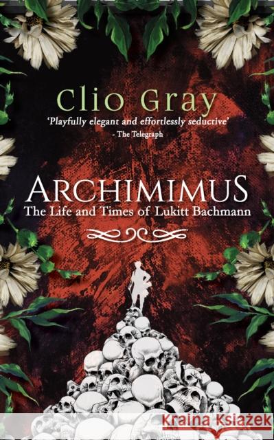 Archimimus: The Life and Times of Lukitt Bachmann Clio Gray 9781912666522