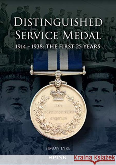The Distinguished Service Medal: The First 25 Years Simon Eyre 9781912667420