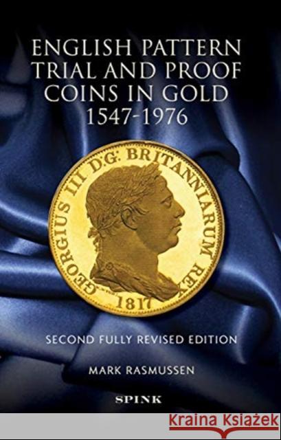 English Pattern Trial and Proof Coins in Gold 1547-1976 Mark Rasmussen 9781912667598 Spink Books