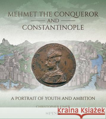 Mehmet the Conqueror and Constantinople: A Portrait of Youth and Ambition Eimer, Christopher 9781912667666