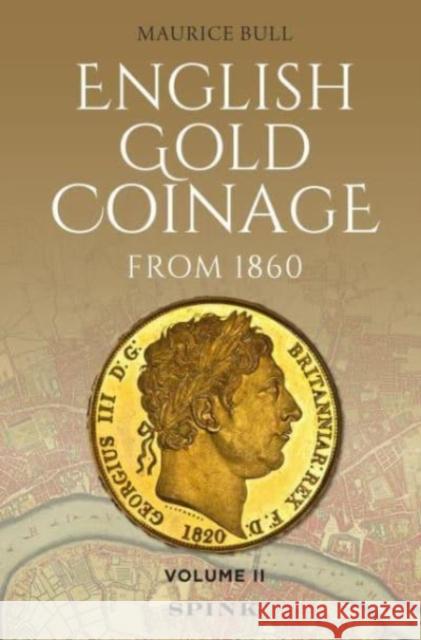 English Gold Coinage Volume II: Volume II Maurice Bull 9781912667727 Spink Books