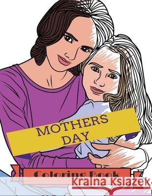 Mother's Day Coloring Book: Adult Colouring Fun, Stress Relief Relaxation and Escape Aryla Publishing 9781912675005 Aryla Publishing