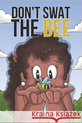 Don't Swat The Bee: Why Insects and Bugs are important Casey L 9781912675494 Aryla Publishing