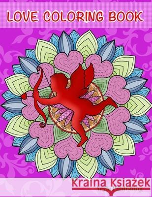 The Love Coloring Book: Romance, Valentines, Friendship, Kindness Adult Colouring Fun Stress Relief Relaxation and Escape Aryla Publishing 9781912675630 Aryla Publishing
