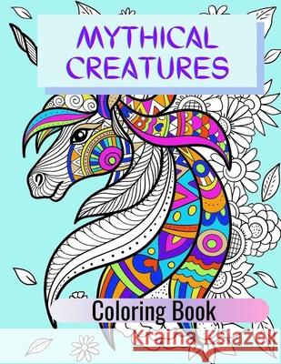 Mythical Creatures Coloring Book: Adult Colouring Fun, Stress Relief Relaxation and Escape Aryla Publishing 9781912675852 Aryla Publishing
