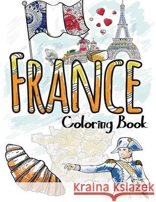 France Coloring Book: Adult Teen Colouring Pages Fun Stress Relief Relaxation and Escape Aryla Publishing 9781912675869 Aryla Publishing