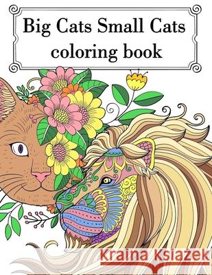 Big Cat Small Cat Coloring Book: Adult Teen Colouring Page Fun Stress Relief Relaxation and Escape Aryla Publishing 9781912675968 Aryla Publishing