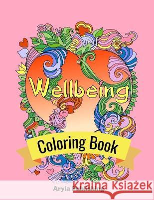 Wellbeing Coloring Book: Adult Teen Colouring Page Fun Stress Relief Relaxation and Escape Aryla Publishing 9781912675999 Aryla Publishing