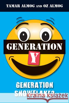 Generation Y: Generation Snowflake? Oz Almog Tamar Almog 9781912676064 Vallentine Mitchell