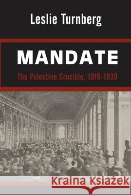 Mandate: The Palestine Crucible, 1919-1939 Leslie Turnberg 9781912676675 Vallentine Mitchell