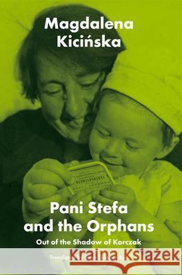 Pani Stefa and the Orphans: Out of the Shadow of Korczak Magdalena Kicinska Sean Gasper Bye 9781912676781 Vallentine Mitchell