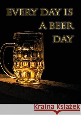 Every day is a beer day Vivienne Ainslie Vivienne Ainslie 9781912677641 Purple Parrot Publishing