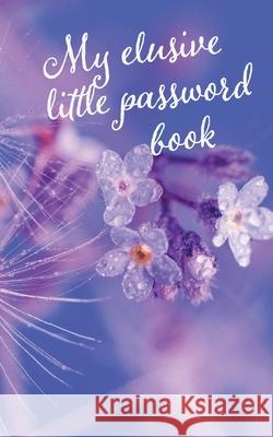 My elusive little password book Vivienne Ainslie Vivienne Ainslie 9781912677672 Purple Parrot Publishing