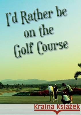 I'd Rather be on the Golf Course Vivienne Ainslie Vivienne Ainslie 9781912677702 Purple Parrot Publishing