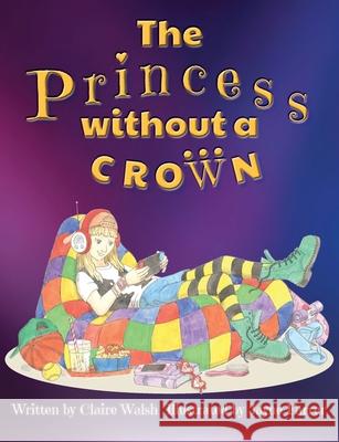 The Princess Without a Crown Claire Walsh Jayne Farrer Vivienne Ainslie 9781912677900 Purple Parrot Publishing