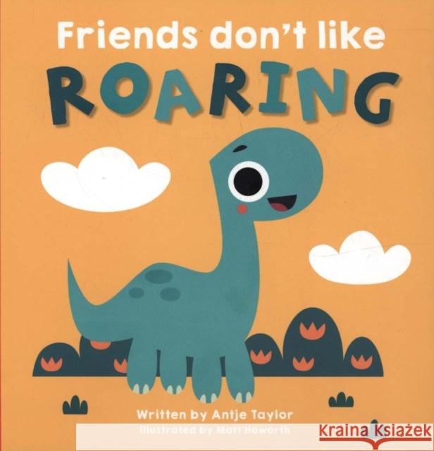 Friends Don't Like Roaring Antje Taylor Matt Howarth  9781912678099