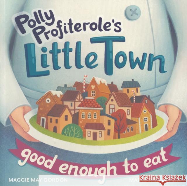 Polly Profiterole's Little Town: Good Enough to Eat Maggie May Gordon 9781912678181 New Frontier Publishing