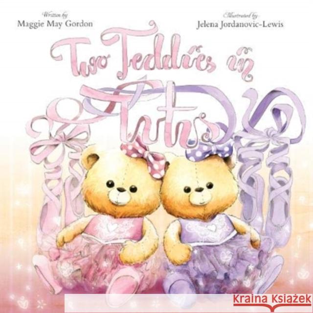 Two Teddies in Tutus Maggie May Gordon 9781912678365 New Frontier Publishing