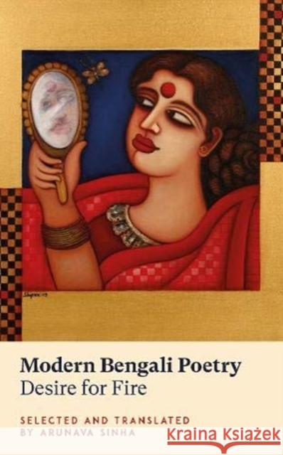 Modern Bengali Poetry: Desire for Fire  9781912681228 Parthian Books