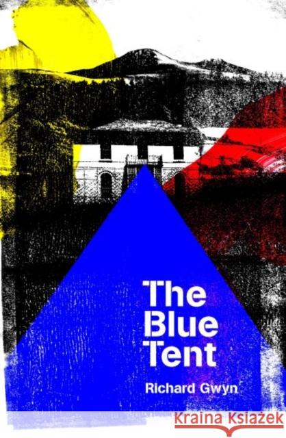 The Blue Tent Richard Gwyn 9781912681280