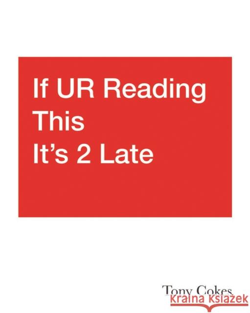 If UR Reading This It's 2 Late: Vol. 1-3: Tony Cokes Natasha (Curator of Goldsmiths Centre for Contemporary Art) Hoare 9781912685523