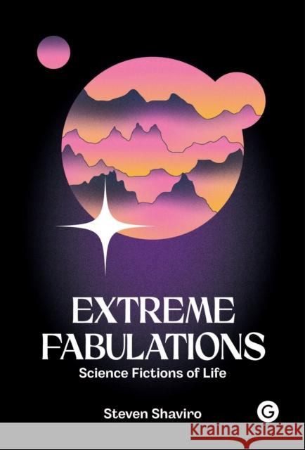 Extreme Fabulations Steven Shaviro 9781912685882 Goldsmiths, University of London