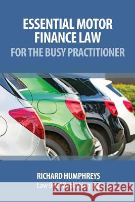 Essential Motor Finance Law for the Busy Practitioner Richard Humphreys 9781912687008 Law Brief Publishing Ltd