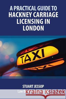 A Practical Guide to Hackney Carriage Licensing in London Stuart Jessop 9781912687077 Law Brief Publishing Ltd