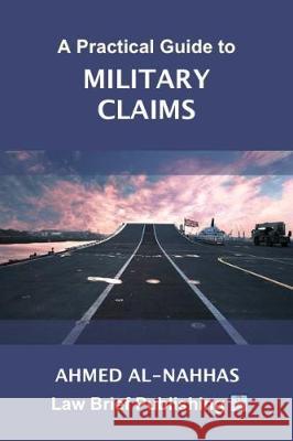 A Practical Guide to Military Claims Ahmed Al-Nahhas 9781912687275 Law Brief Publishing